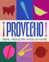 Provecho: Real Mexican Food at Home 1761500635 Book Cover