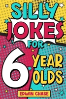 Silly Jokes For 6 Year Olds: Laugh Out Loud Fun For 6 Year Olds 1913485366 Book Cover