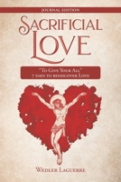 Sacrificial Love: "To Give Your All" 7 days to rediscover Love 1098053311 Book Cover