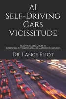 AI Self-Driving Cars Vicissitude: Practical Advances in Artificial Intelligence and Machine Learning 1733249885 Book Cover