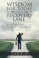 Wisdom for Today along Recovery Lane: Daily Guide for persons using 12 step recovery B0F4LT7FL2 Book Cover