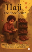 Haji-The Shoe Seller: Messy Kashmiri boy's village tales, From Shoes to Cardiologist B0GGR4N2NH Book Cover