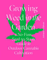 Growing Weed in the Garden: A No-Fuss Guide to Outdoor Cannabis Cultivation 1419742760 Book Cover