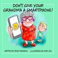 Don't Give Your Grandma a Smartphone! B09K27XRD6 Book Cover