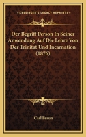 Der Begriff Person In Seiner Anwendung Auf Die Lehre Von Der Trinitat Und Incarnation (1876) 1248020561 Book Cover