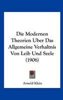 Die Modernen Theorien Uber Das Allgemeine Verhaltnis Von Leib Und Seele (1906) 1120428904 Book Cover