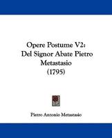 Opere Postume V2: Del Signor Abate Pietro Metastasio 1104653214 Book Cover