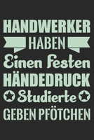 Handwerker Haben Einen Festen H�ndedruck Studierte Geben Pf�tchen: Din A5 Heft Kariert (Karos) F�r Jeden Handwerker Notizbuch Tagebuch Planer Handwerk Notiz Buch Geschenk Handwerker Maurer Maler Flies 1678931993 Book Cover