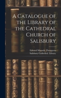 A Catalogue of the Library of the Cathedral Church of Salisbury 1022165437 Book Cover