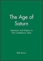 The Age of Saturn: Literature and History in the Canterbury Tales 0631153519 Book Cover