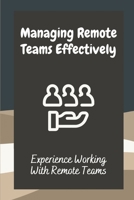 Managing Remote Teams Effectively: Experience Working With Remote Teams: Tools For Remote Teams B09CG5RFDJ Book Cover
