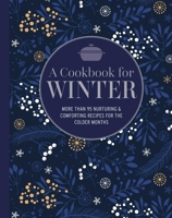 A Cookbook for Winter: More Than 100 Nurturing & Comforting Recipes for the Colder Months 1788796462 Book Cover