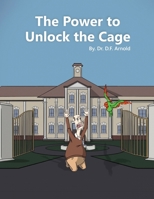 The Power to Unlock the Cage 1953710352 Book Cover