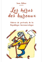 Les h�ros des bureaux: Galerie de portraits de la R�publique bureaucratique B09L9NFPF8 Book Cover