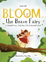 Bloom the Brave Fairy: A Mindful Fairy Tale from The Enchanted Forest B0GWSZJMCF Book Cover