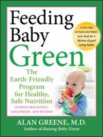 Feeding Baby Green: The Earth Friendly Program for Healthy, Safe Nutrition During Pregnancy, Childhood, and Beyond 0470425245 Book Cover