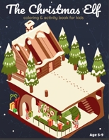 The Christmas Elf - Coloring and Activity Book for Kids: Fun Activities Workbook Game For Everyday Learning, Coloring, Dot to Dot, Puzzles, Mazes, Wor B08PXJZJCQ Book Cover