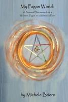 My Pagan World: A Personal Discussion from a Western Pagan on a Sumerian Path 1492878820 Book Cover