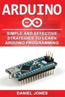 Arduino: Simple and Effective Strategies to Learn Arduino Programming 197577762X Book Cover