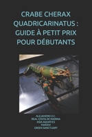 CRABE CHERAX QUADRICARINATUS : GUIDE À PETIT PRIX POUR DÉBUTANTS (French Edition) B0GFB7DNPF Book Cover