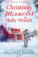 Christmas Miracles in Holly Wreath: A Small Town Christmas Romance (A Sweet Christmas Billionaire Romance) 1949876241 Book Cover