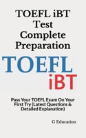 TOEFL iBT Test Complete Preparation: Pass Your TOEFL Exam On Your First Try B08Y49Y68L Book Cover