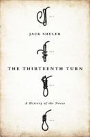 The Thirteenth Turn: A History of the Noose 1610391365 Book Cover