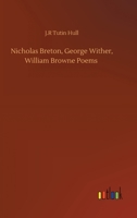 Nicholas Breton, George Wither, William Browne Poems 3752315768 Book Cover