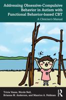 Addressing Obsessive-Compulsive Behavior in Autism with Functional Behavior-based CBT: A Clinician's Manual 1032712309 Book Cover