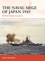 The Naval Siege of Japan 1945: War Plan Orange triumphant 1472840364 Book Cover