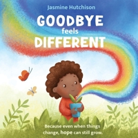 Goodbye Feels Different: Because even when things change, hope can still grow B0GW5VWYLD Book Cover