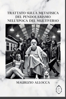 Trattato sulla metafisica del pendolarismo nell’epoca del Multiverso (Italian Edition) B0DZN9TPFP Book Cover