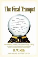 The Final Trumpet: How Prophecy Foretold The World's History Exactly 1420812696 Book Cover