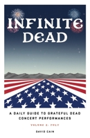 Infinite Dead: A Daily Guide To Grateful Dead Concert Performances - Volume 2: July 1662949359 Book Cover