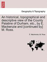 An Historical, Topographical, and Descriptive View of the County Palatine of Durham, Vol. 2 (Classic Reprint) 1241248044 Book Cover