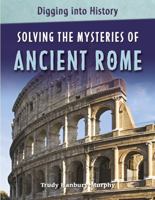 Solving the Mysteries of Ancient Rome 0761431012 Book Cover