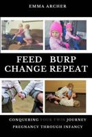 Feed, Burp, Change, Repeat: Conquering Your Twin Journey 1502715082 Book Cover