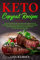 Keto Copycat Recipes: An Easy Step-by-Step Guide for Making Your Favorite Tasty Keto Restaurant's Dishes at Home, With Healthy Recipes to Lose Weight on the Ketogenic Diet 1513668633 Book Cover