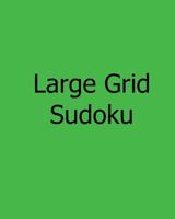 Large Grid Sudoku: Fun, Large Print Sudoku Puzzles 1481145932 Book Cover