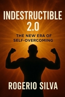INDESTRUCTIBLE 2.0: THE NEW ERA OF SELF-OVERCOMING B0FK3NWGG1 Book Cover