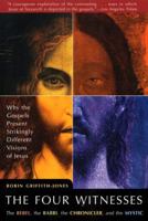 The Four Witnesses : The Rebel, the Rabbi, the Chronicler, and the Mystic -- Why the Gospels Present Strikingly Different Visions of Jesus? 0062516477 Book Cover
