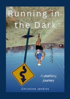Running in the Dark: A yearlong journey 1300432489 Book Cover