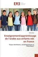 Enseignement/apprentissage de l’arabe aux enfants nés en France: "Enjeux identitaires, sociolinguistiques et didactiques" 6139512778 Book Cover