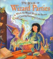 The Book of Wizard Parties: In Which the Wizard Shares the Secrets of Creating Enchanted Gatherings 0862887178 Book Cover