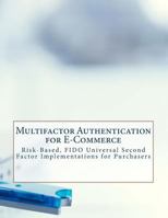 Multifactor Authentication for E-Commerce: Risk-Based, FIDO Universal Second Factor Implementations for Purchasers 1726230104 Book Cover