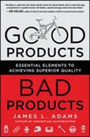Good Products, Bad Products: Essential Elements to Achieving Superior Quality 0071782400 Book Cover
