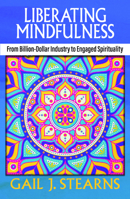 Liberating Mindfulness: From Billion-Dollar Industry to Engaged Spirituality 1626984719 Book Cover