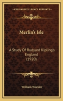 Merlin's Isle: A Study Of Rudyard Kipling's England (1920) 0548607206 Book Cover