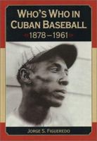 Who's Who In Cuban Baseball, 1878 1961 0786415037 Book Cover