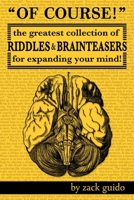 Of Course!: The Greatest Collection of Riddles & Brain Teasers For Expanding Your Mind 0692268529 Book Cover